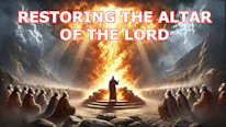 What is Restoring the altar of the Lord?